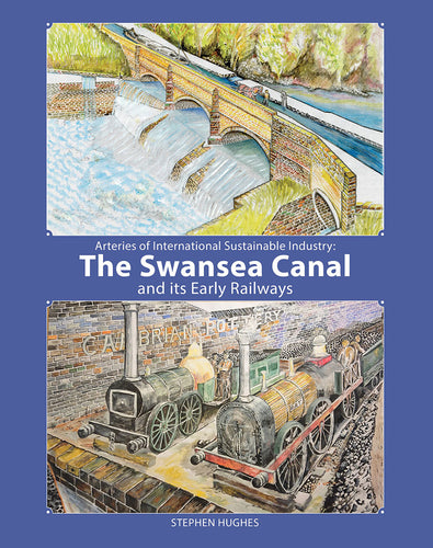 Arteries of Sustainable Industry: The Swansea Canal and its Early Railways