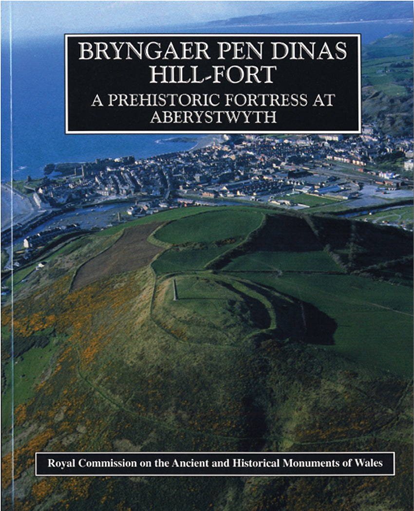 Bryngaer Pen Dinas Hill-Fort: A Prehistoric Fortress at Aberystwyth (eBook)