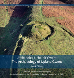 Archaeoleg Ucheldir Gwent - The Archaeology of Upland Gwent
