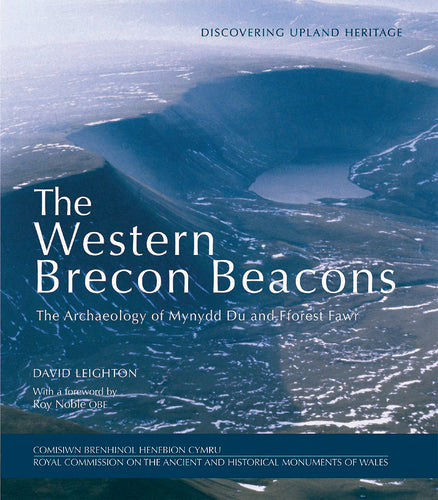 The Western Brecon Beacons: The Archaeology of Mynydd Du and Fforest Fawr